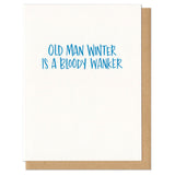 white greeting card with blue hand-lettering that reads "old man winter is a bloody wanker"