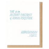 Greeting card with kraft paper envelope. Teal, hand-written text that reads, "Time is an abstract construct of human perception. Happy birthday...I guess."