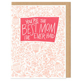 greeting card with a flower patter which reads "you're the best mom I've ever had"