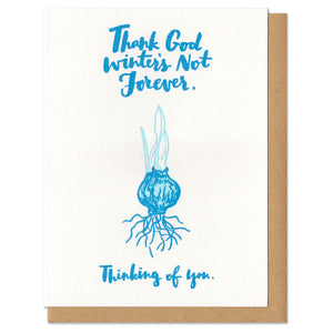 white greeting card with a blue illustration of a rooted bulb showing it's first sprouts. blue text on top and bottom reads "thank god winter's not forever. thinking of you."