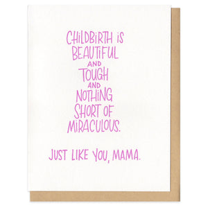 Greeting card that says "childbirth is beautiful and tough and nothing short of miraculous. Just like you, mama." Centered on the page in purple, hand written, capital letters.