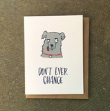 Greeting card with kraft paper envelope. Illustration of derpy, happy dog. Text below reads, "don't ever change." greeting card, romance, love, card, cards, stationery, dog, funny