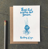 white greeting card with a blue illustration of a rooted bulb showing it's first sprouts. blue text on top and bottom reads "thank god winter's not forever. thinking of you." photographed with a pencil